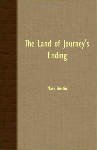 The Land of Journey's Ending - Mary Austin - Libros - Gallaher Press - 9781406728088 - 15 de marzo de 2007