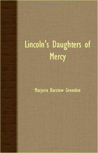 Lincoln's Daughters of Mercy - Marjorie Barstow Greenbie - Books - Osler Press - 9781406731088 - March 15, 2007