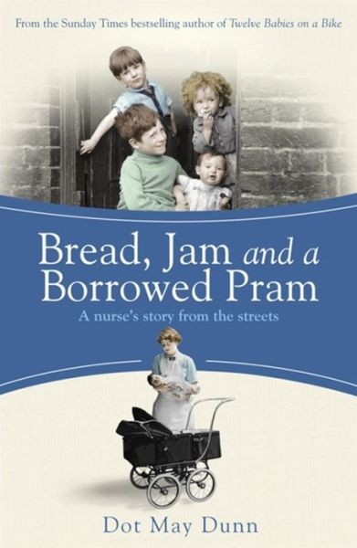 Bread, Jam and a Borrowed Pram: A Nurse's Story From the Streets - Dot May Dunn - Bücher - Orion Publishing Co - 9781409136088 - 15. März 2012