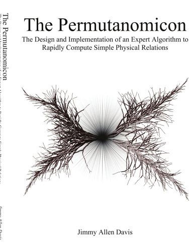 Cover for Jimmy Allen Davis · The Permutanomicon: the Design and Implementation of an Expert Algorithm to Rapidly Compute Simple Physical Relations (Paperback Book) (2006)