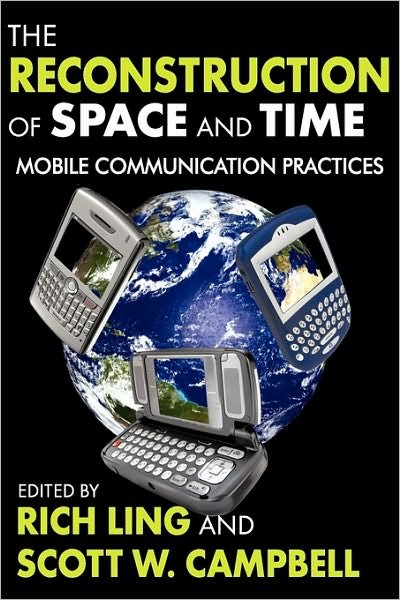 Cover for Rich Ling · The Reconstruction of Space and Time: Mobile Communication Practices (Paperback Book) (2010)