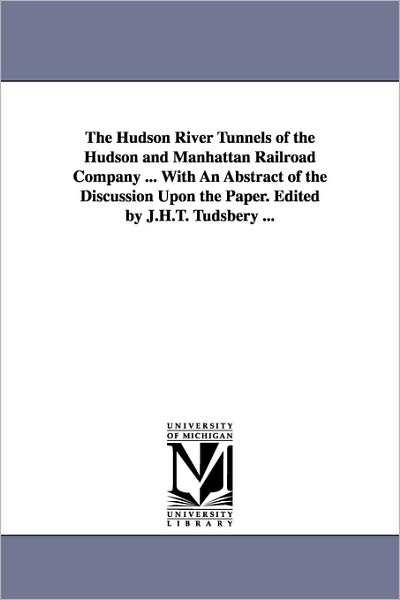 Cover for Charles Mattathias Jacobs · The Hudson River Tunnels of the Hudson and Manhattan Railroad Company ... with an Abstract of the Discussion Upon the Paper. Edited by J.h.t. Tudsbery (Paperback Book) (2006)