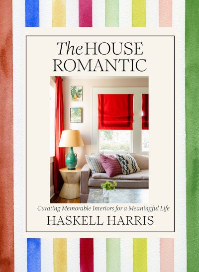 Cover for Haskell Harris · The House Romantic: Curating Memorable Interiors for a Meaningful Life (Hardcover Book) (2024)