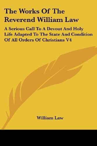 Cover for William Law · The Works of the Reverend William Law: a Serious Call to a Devout and Holy Life Adapted to the State and Condition of All Orders of Christians V4 (Taschenbuch) (2006)