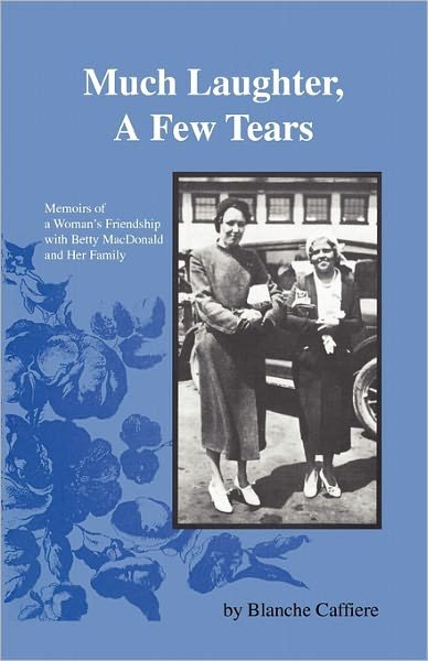 Blanche Caffiere · Much Laughter, a Few Tears: Memoirs of a Woman's Friendship with Betty Macdonald and Her Family (Taschenbuch) (2011)