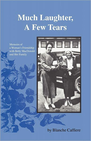Blanche Caffiere · Much Laughter, a Few Tears: Memoirs of a Woman's Friendship with Betty Macdonald and Her Family (Taschenbuch) (2011)