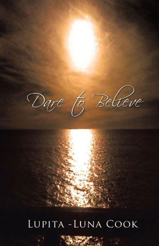 Cover for Lupita-luna Cook · Dare to Believe (Paperback Book) (2012)