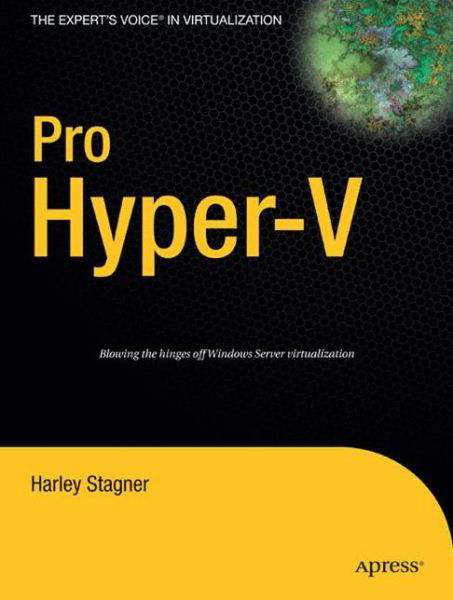 Pro Hyper-V: A Problem-Solution Approach - Harley Stagner - Bøker - Springer-Verlag Berlin and Heidelberg Gm - 9781430219088 - 27. april 2009