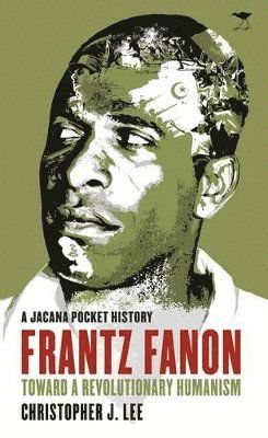 Cover for Christopher J. Lee · Frantz Fanon: Toward a revolutionary humanism - A Jacana pocket history (Paperback Book) (2016)