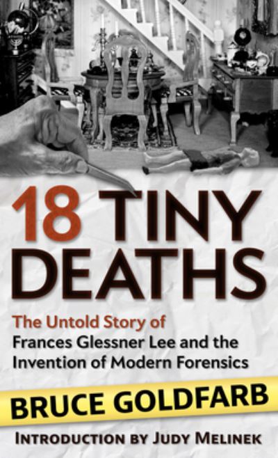 Cover for Bruce Goldfarb · 18 Tiny Deaths The Untold Story of Frances Glessner Lee and the Invention of Modern Forensics (Book) (2020)