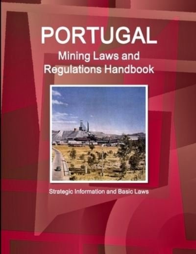 Cover for Ibp Inc · Portugal Mining Laws and Regulations Handbook - Strategic Information and Basic Laws (Pocketbok) (2017)