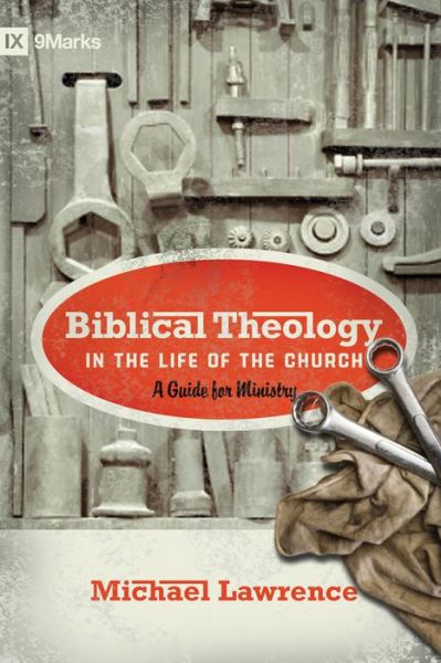 Cover for Michael Lawrence · Biblical Theology in the Life of the Church: A Guide for Ministry (Paperback Book) (2010)