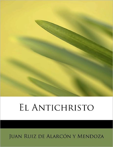 Cover for Juan Ruiz De Alarcón Y Mendoza · El Antichristo (Paperback Book) [Spanish edition] (2008)