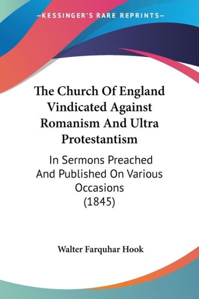 Cover for Walter Farquhar Hook · The Church of England Vindicated Against Romanism and Ultra Protestantism: in Sermons Preached and Published on Various Occasions (1845) (Paperback Book) (2008)