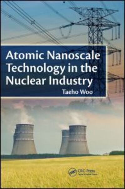 Cover for Taeho Woo · Atomic Nanoscale Technology in the Nuclear Industry - Devices, Circuits, and Systems (Hardcover Book) (2011)