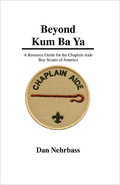 Cover for Dan Nehrbass · Beyond Kum Ba Ya: a Resource Guide for the Chaplain Aide, Scout's Own Service, Boy Scouts of America (Paperback Book) (2008)