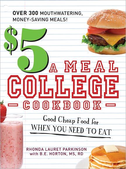 $5 a Meal College Cookbook: Good Cheap Food for When You Need to Eat - Rhonda Lauret Parkinson - Libros - Adams Media Corporation - 9781440502088 - 18 de julio de 2010