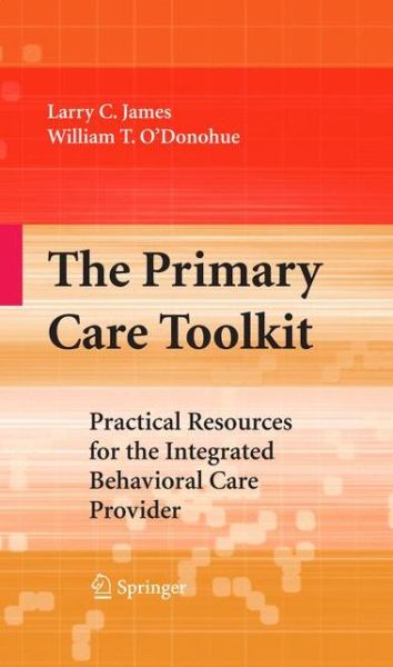 Cover for Larry James · The Primary Care Toolkit: Practical Resources for the Integrated Behavioral Care Provider (Paperback Book) [Softcover reprint of hardcover 1st ed. 2009 edition] (2010)