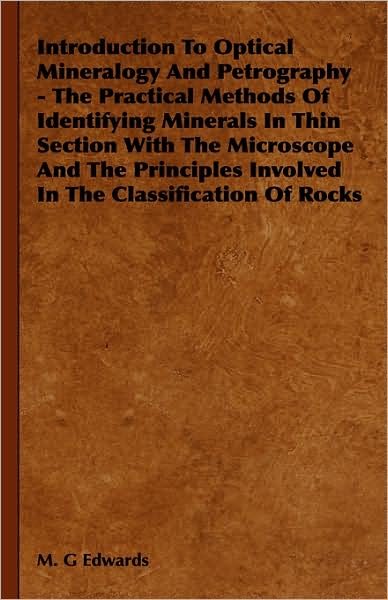 Cover for M G Edwards · Introduction to Optical Mineralogy and Petrography - the Practical Methods of Identifying Minerals in Thin Section with the Microscope and the Princip (Gebundenes Buch) (2008)