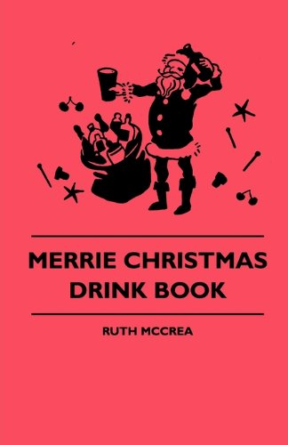 Merrie Christmas Drink Book - Ruth Mccrea - Books - Grigson Press - 9781445510088 - August 4, 2010