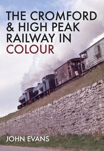 Cover for John Evans · The Cromford &amp; High Peak Railway in Colour (Pocketbok) (2017)