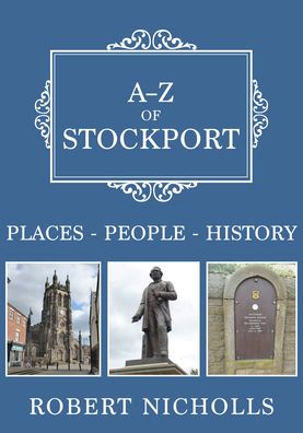 Cover for Robert Nicholls · A-Z of Stockport: Places-People-History - A-Z (Paperback Book) (2021)