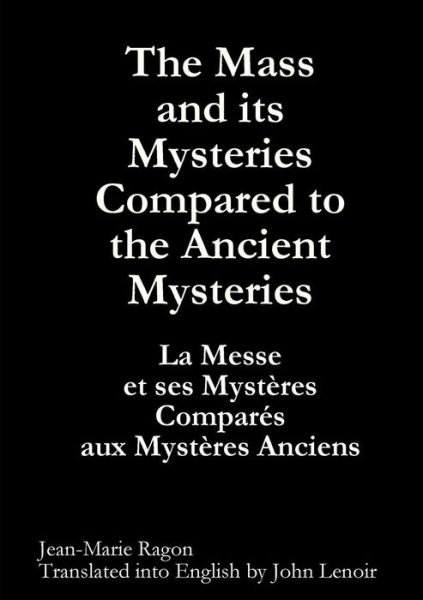 Cover for Jean-marie Ragon · The Mass and Its Mysteries Compared to the Ancient Mysteries (Paperback Bog) (2011)