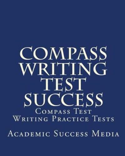 Cover for Academic Success Media · Compass Writing Test Success : Compass Test Writing Practice Tests (Paperback Book) (2010)