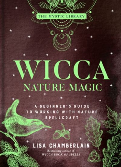 Wicca Nature Magic: A Beginner's Guide to Working with Nature Spellcraft - The Mystic Library - Lisa Chamberlain - Bøger - Union Square & Co. - 9781454941088 - 11. oktober 2022