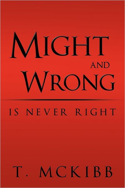 Cover for T Mckibb · Might and Wrong is Never Right (Paperback Book) (2011)