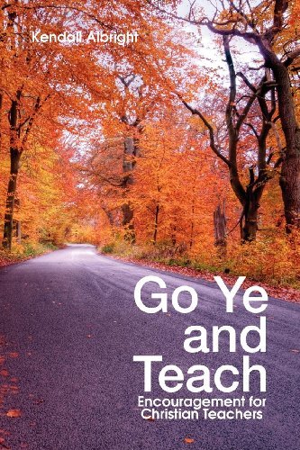 Cover for Kendall Albright · Go Ye and Teach: Encouragement for Christian Teachers (Paperback Book) (2011)