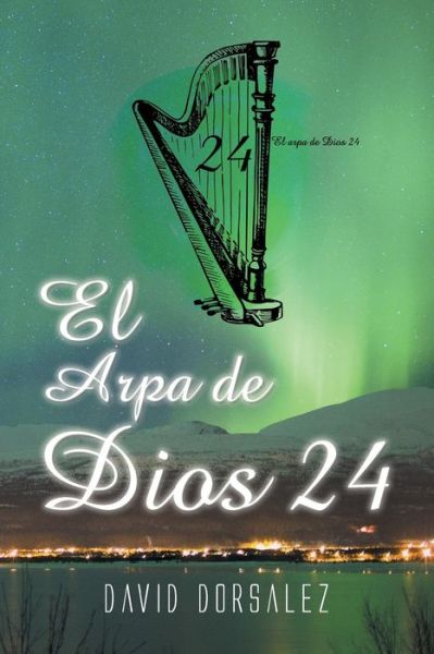 El Arpa De Dios 24 - David Dorsalez - Książki - Palibrio - 9781463398088 - 18 lutego 2015