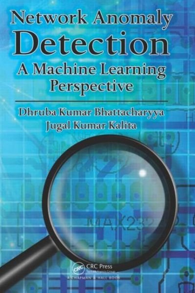 Cover for Bhattacharyya, Dhruba Kumar (Tezpur University, Assam, India) · Network Anomaly Detection: A Machine Learning Perspective (Hardcover Book) (2013)