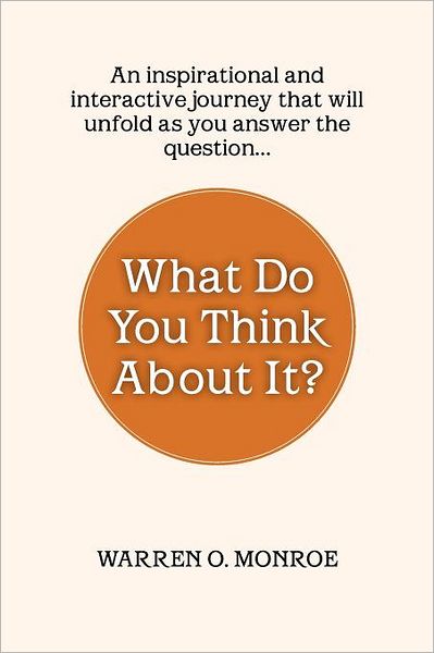 Cover for Warren O. Monroe · What Do You Think About It?: a Collection of Daily Thoughts (Paperback Book) (2012)