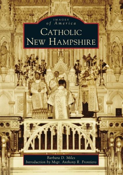 Catholic New Hampshire - Barbara D Miles - Książki - Arcadia Publishing (SC) - 9781467105088 - 6 lipca 2020