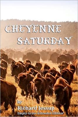 Cover for Richard Jessup · Cheyenne Saturday: Empty-grave Extended Edition (Paperback Book) (2011)