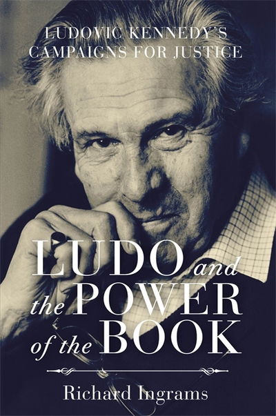 Cover for Richard Ingrams · Ludo and the Power of the Book: Ludovic Kennedy's Campaigns for Justice (Paperback Book) (2018)