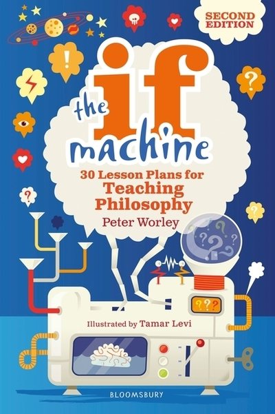 Cover for If Machine Peter Worley · The If Machine, 2nd edition: 30 Lesson Plans for Teaching Philosophy (Paperback Bog) (2019)