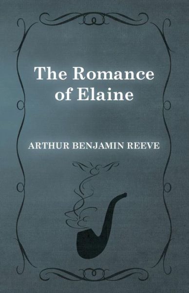 Cover for Arthur Benjamin Reeve · The Romance of Elaine (Paperback Book) (2015)