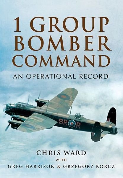 Cover for Chris Ward · 1 Group Bomber Command: An Operational Record (Innbunden bok) (2014)