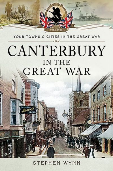 Cover for Stephen Wynn · Canterbury in the Great War - Towns &amp; Cities in the Great War (Paperback Book) (2019)