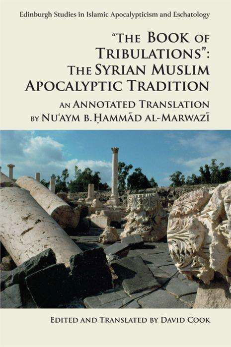 Cover for Nu'aym B. Hammad Al-marwazi · 'The Book of Tribulations: the Syrian Muslim Apocalyptic Tradition': An Annotated Translation by Nu'Aym b. Hammad Al-Marwazi - Edinburgh Studies in Islamic Apocalypticism and Eschatology (Taschenbuch) [Annotated edition] (2019)