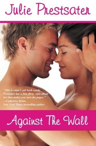 Against the Wall - Julie Prestsater - Books - CreateSpace Independent Publishing Platf - 9781477571088 - June 2, 2012