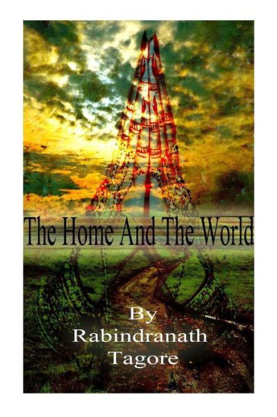 The Home and the World - Rabindranath Tagore - Books - Createspace - 9781478389088 - August 10, 2012