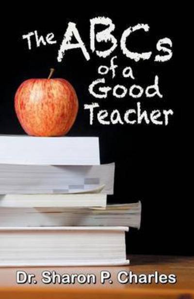 Cover for Sharon P Charles · The Abc's of a Good Teacher (Taschenbuch) (2015)