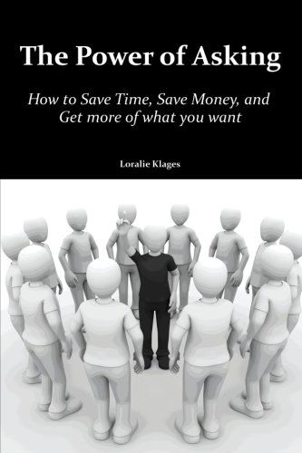 Cover for Loralie Klages · The Power of Asking: How to Save Time, Save Money, and Get More of What You Want (Paperback Book) (2012)