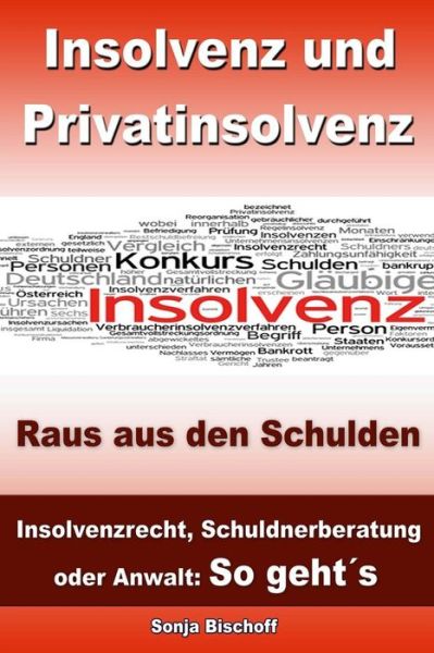 Cover for Sonja Bischoff · Insolvenz Und Privatinsolvenz - Raus Aus den Schulden: Insolvenzrecht (Paperback Book) (2013)