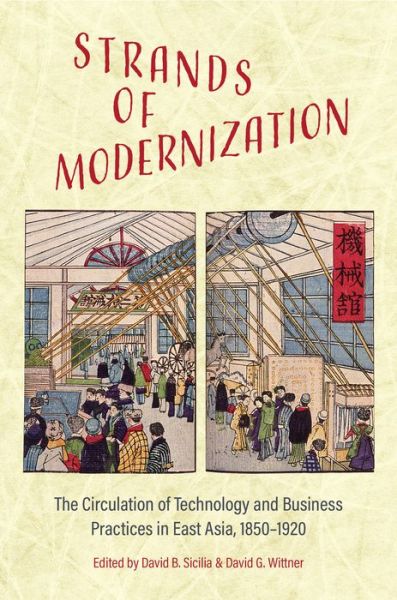 Strands of Modernization: The Circulation of Technology and Business Practices in East Asia, 1850-1920 - Japan and Global Society (Hardcover Book) (2021)