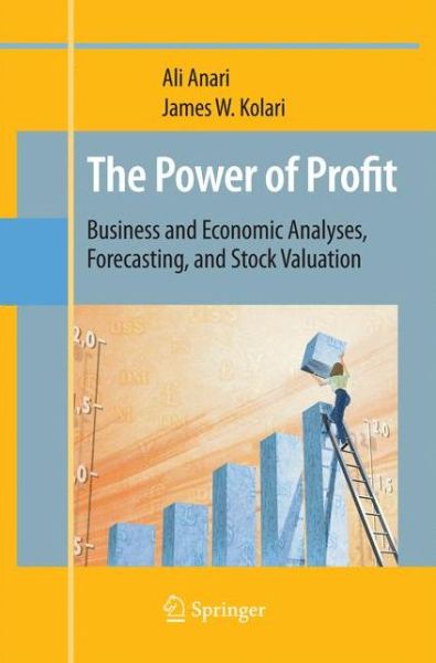 Cover for Ali Anari · The Power of Profit: Business and Economic Analyses, Forecasting, and Stock Valuation (Paperback Book) [2010 edition] (2014)