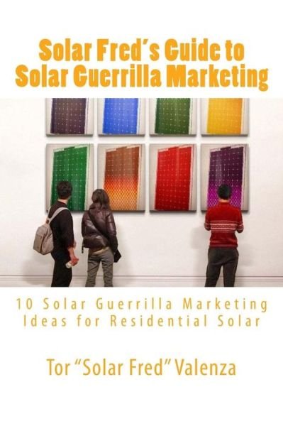 Cover for Tor Solar Fred Valenza · Solar Fred's Guide to Solar Guerrilla Marketing: 10 Solar Guerrilla Marketing Ideas for Residential Solar (Paperback Book) (2013)